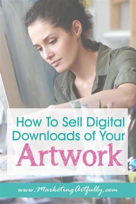 how to sell your digital art and explore the unique challenges of marketing in the digital age